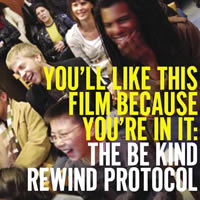 You'll Like This Film Because You're In It: The Be Kind Rewind Protocol - Michel Gondry